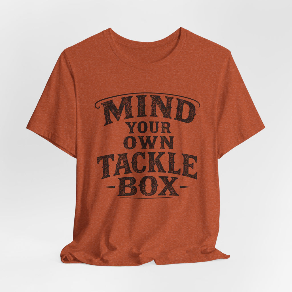 Mind Your Own Tackle Box – Fishing Graphic T-Shirt