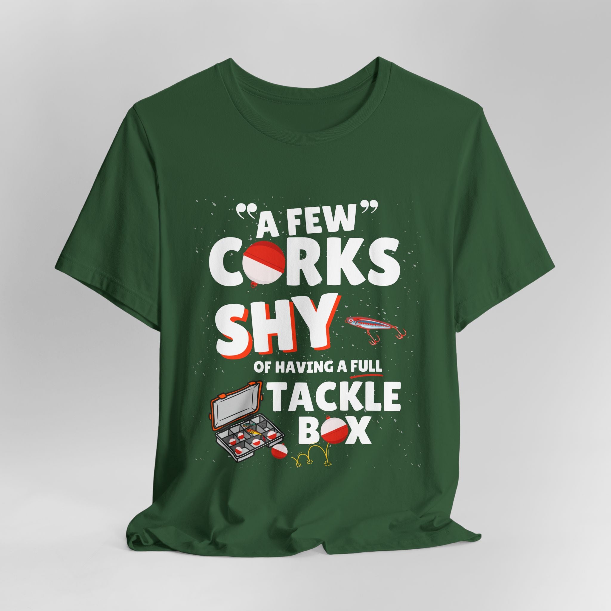 A Few Corks Shy of Having a Full Tackle Box - Graphic Fishing Tee