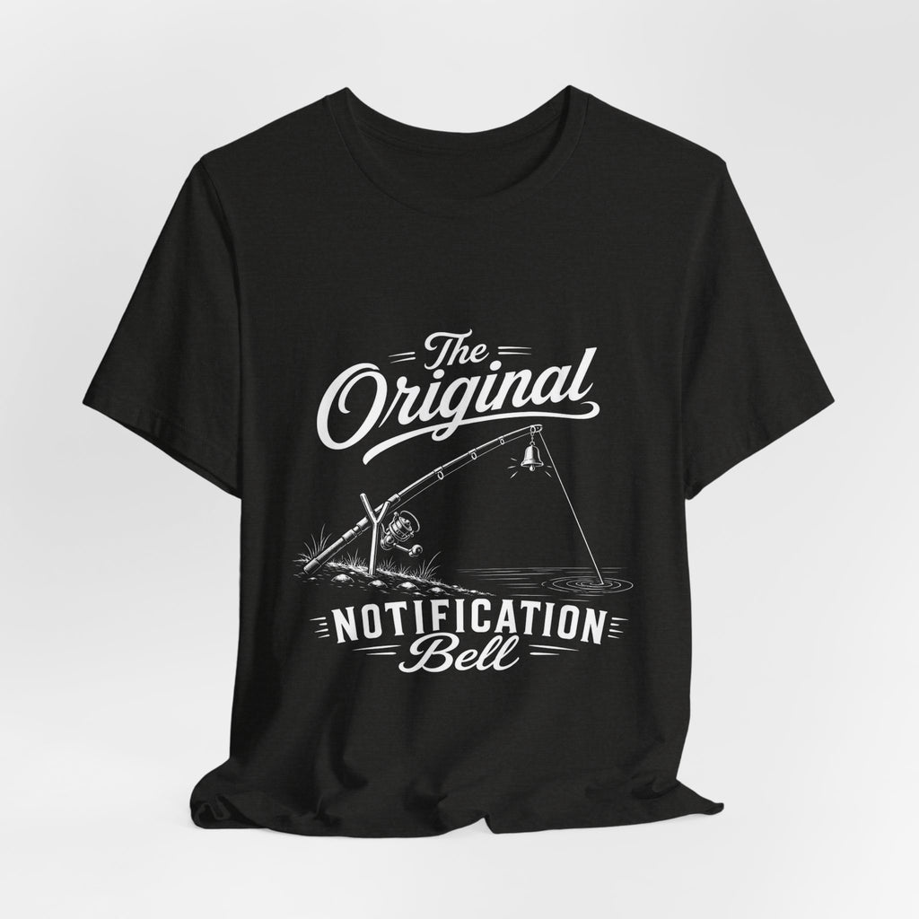 The Original Notification Bell - Funny Fishing T-Shirt