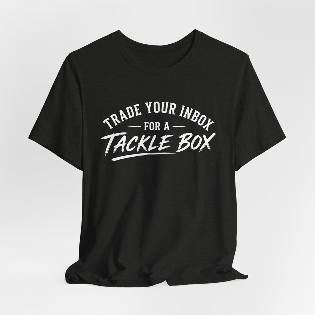 Trade Your Inbox for a Tackle Box - Fishing Graphic Tshirt