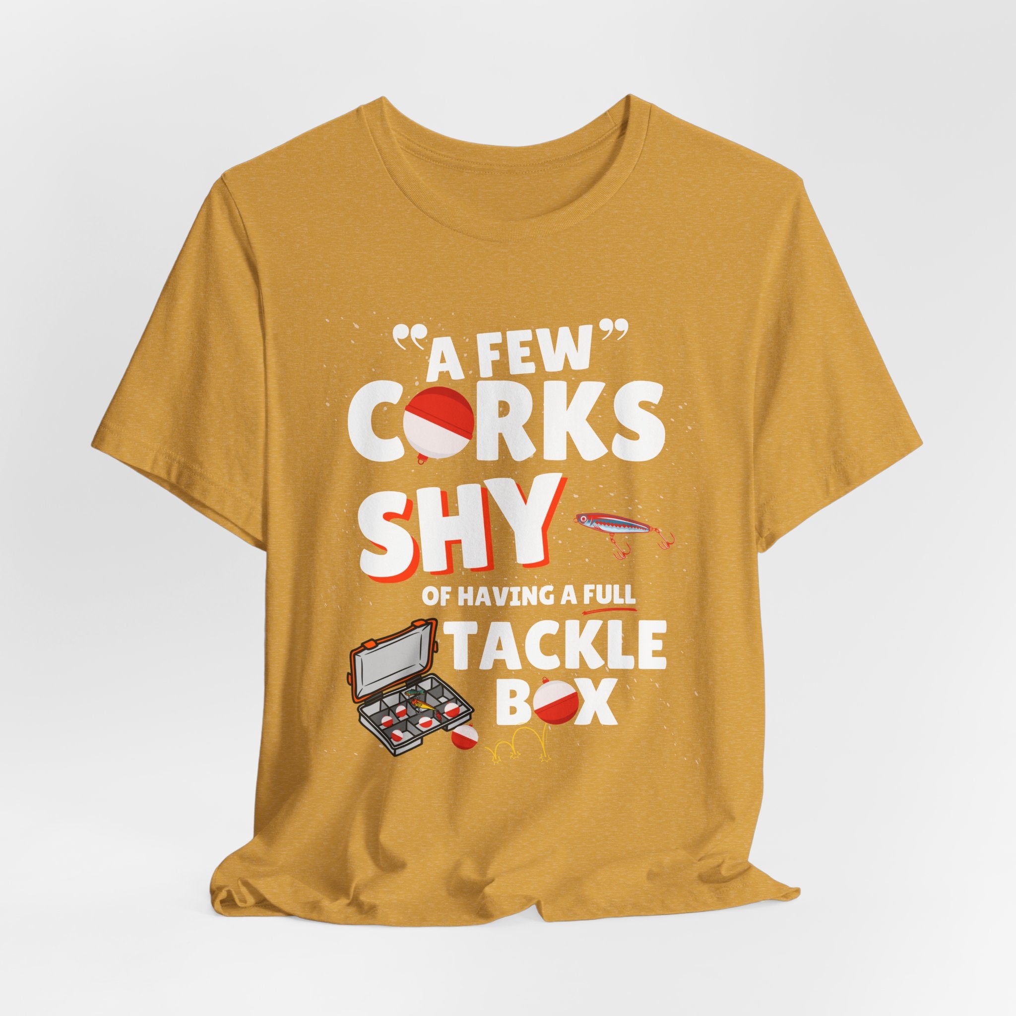 A Few Corks Shy of Having a Full Tackle Box - Funny Fishing T-Shirt