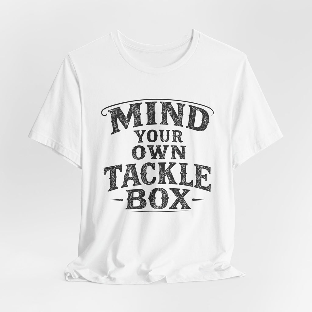 Mind Your Own Tackle Box – Fishing Graphic T-Shirt