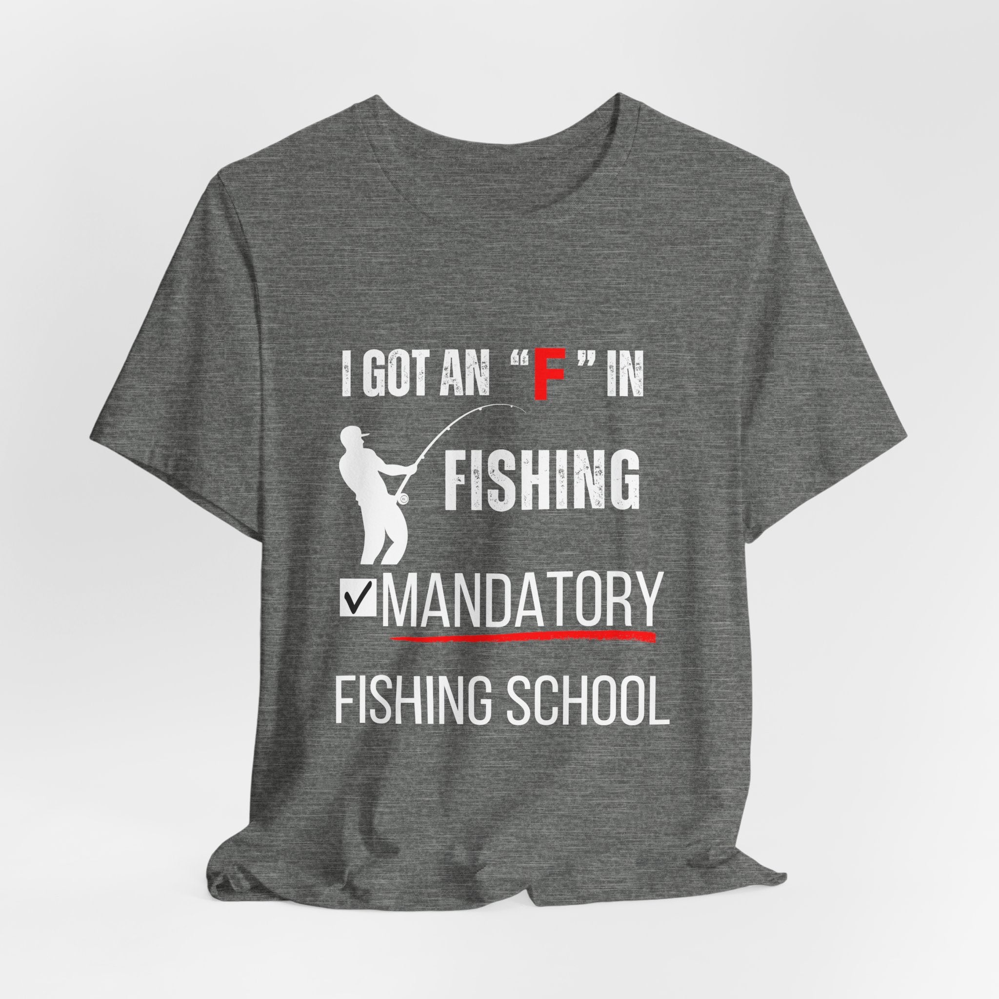 I Got an "F" in Fishing – Mandatory Fishing School T-Shirt