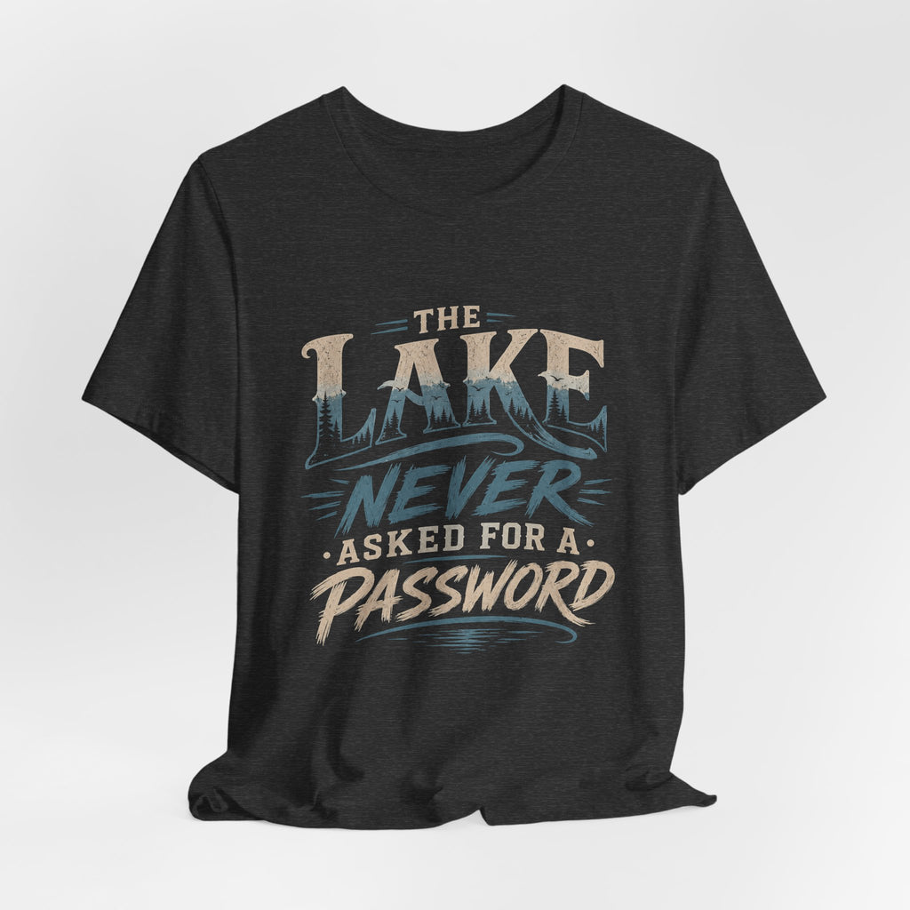 The Lake Never Asked for a Password – Fishing Graphic T-Shirt