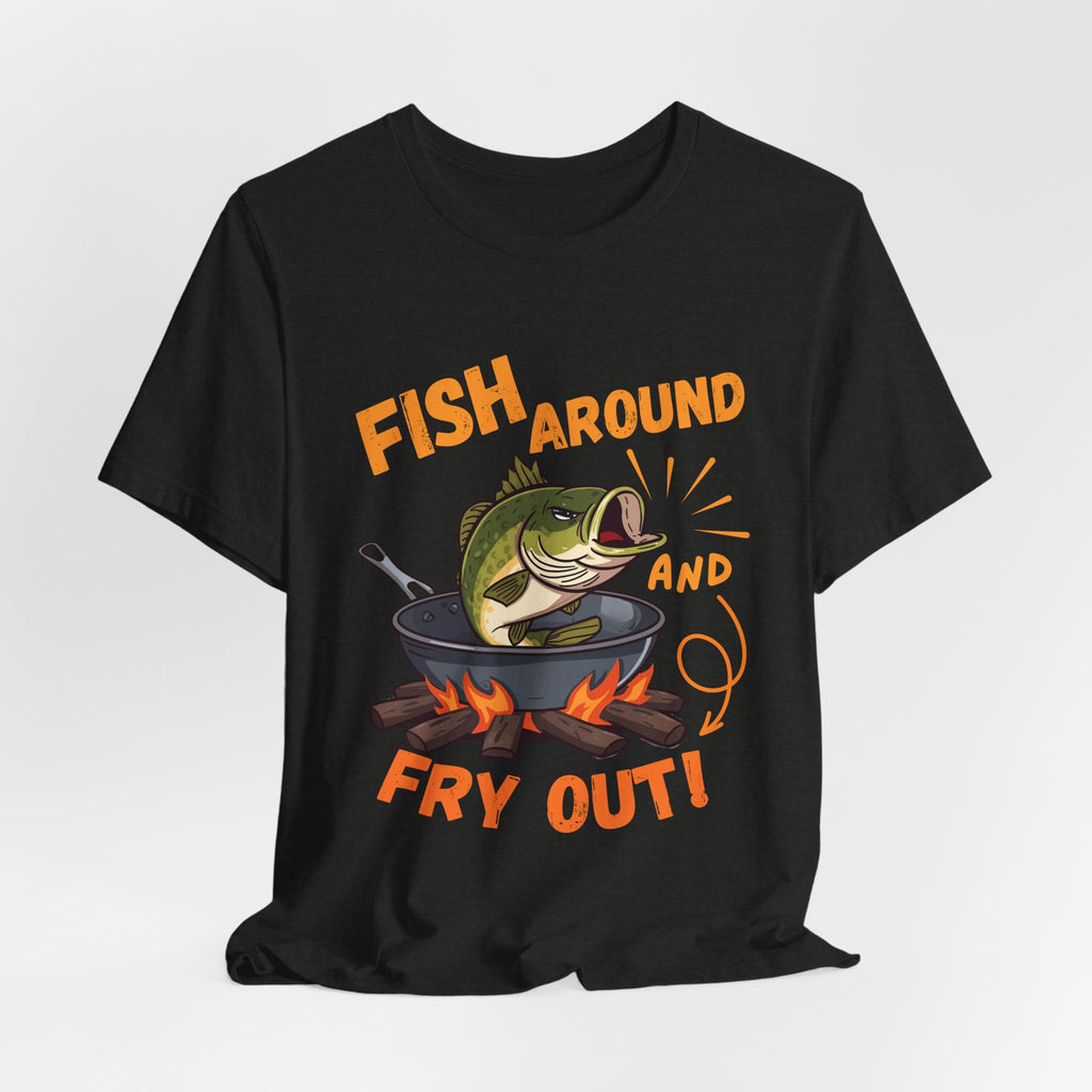 Fish Around and Fry Out Graphic Fishing T-Shirt