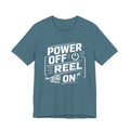 Power Off Reel On - Graphic T-Shirt