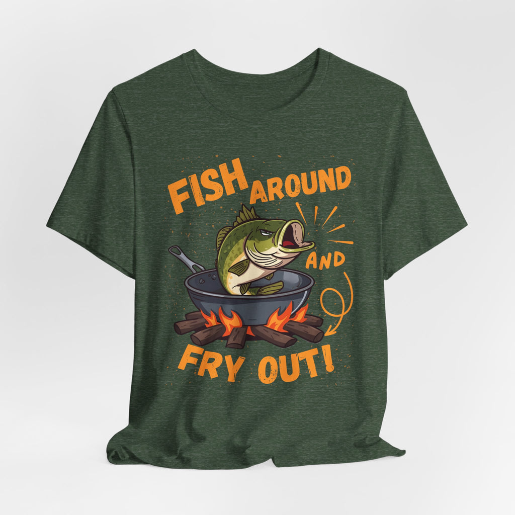 Fish Around & Fry Out – Funny Fishing Graphic T-Shirt