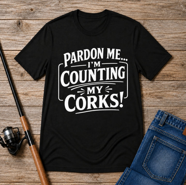Pardon Me... I'm Counting My Corks! – Funny Fishing Graphic T-Shirt