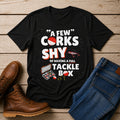 A Few Corks Shy of Having a Full Tackle Box - Graphic Fishing Tee